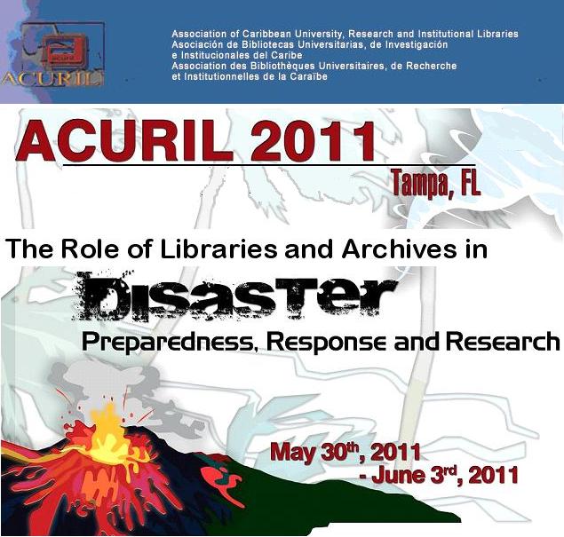 ACURIL 2011: The Role of Libraries and Archives in Disaster Preparedness, Response and Research